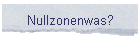 Nullzonenwas?